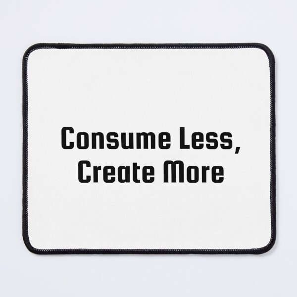 Item preview, Consume Less, Create More designed and sold by Ninjacatoff.