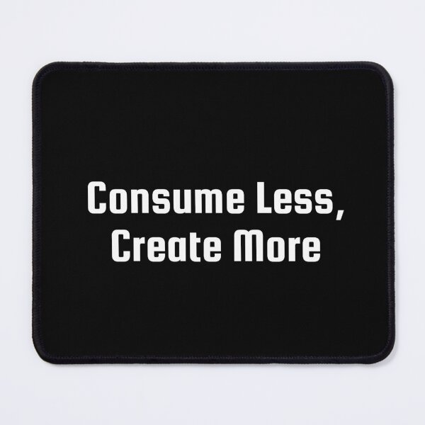Item preview, Consume Less, Create More designed and sold by Ninjacatoff.