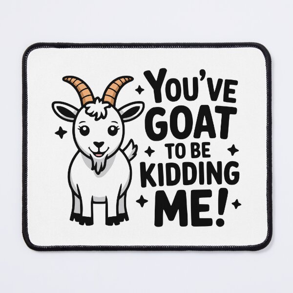 Item preview, You've Goat To Be Kidding Me! Cute Goat Puns designed and sold by PMCreative.