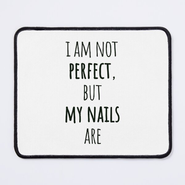 Item preview, I Am Not Perfect, But My Nails Are – Sleek Narrow Black Text Quote designed and sold by EmeraldeaArt.