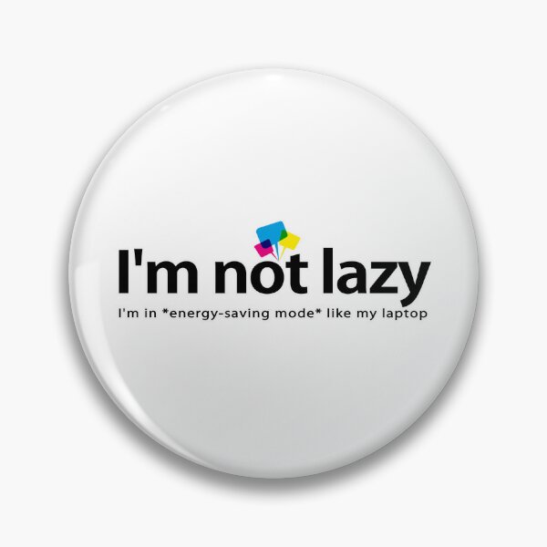 Item preview, I'm not lazy, I'm in *energy-saving mode* like my laptop designed and sold by Vanich-Panich.