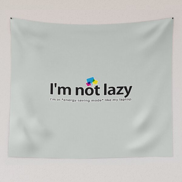 Item preview, I'm not lazy, I'm in *energy-saving mode* like my laptop designed and sold by Vanich-Panich.