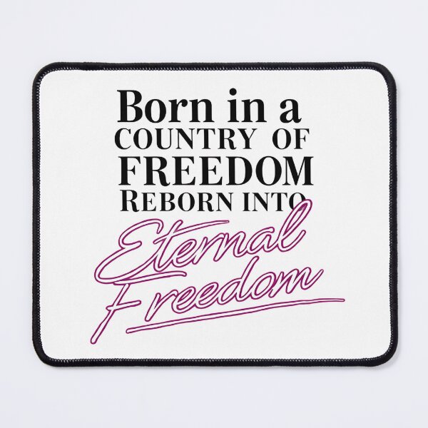 Item preview, Born in a country of freedom, Reborn into Eternal Freedom designed and sold by SLSGraphix.