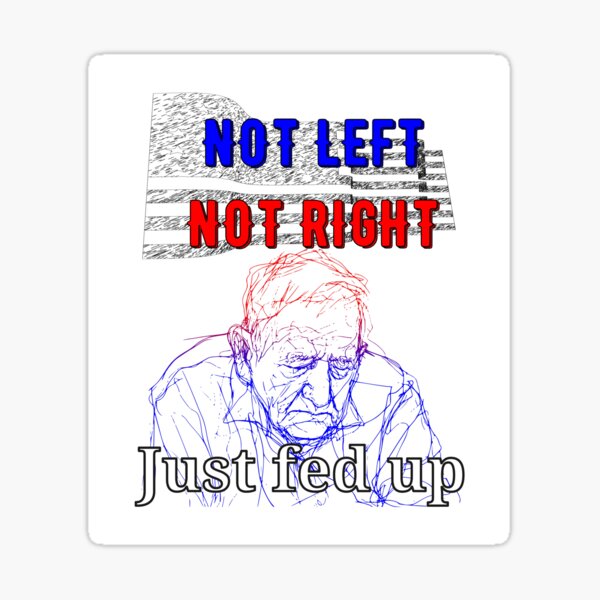 Item preview, Not Left, Not Right – Just Fed Up (Line Art Protest Design) designed and sold by AdiPOD.