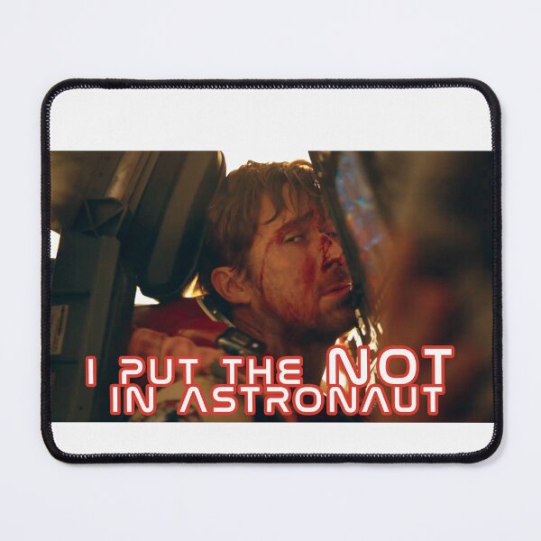 Item preview, "I put the NOT in astronaut" Ryan Gosling Project Hail Mary Movie Quote designed and sold by hesjustken.