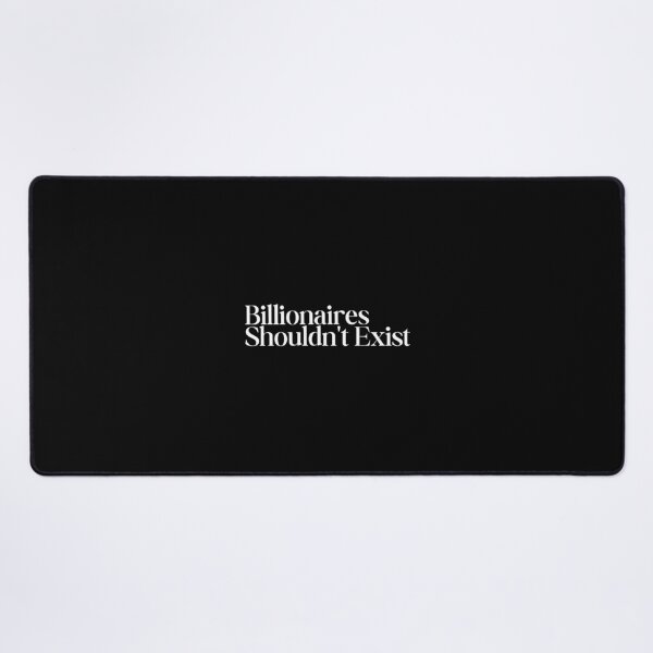 Item preview, Billionaires Shouldn't Exist designed and sold by SWETA HALDER.