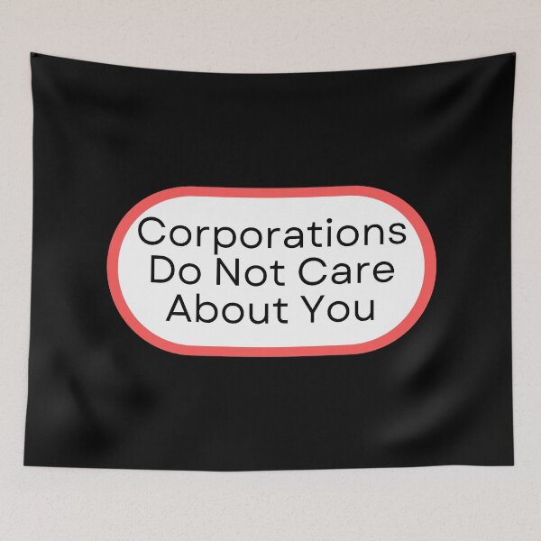 Item preview, Corporations Do Not Care About You designed and sold by SWETA HALDER.