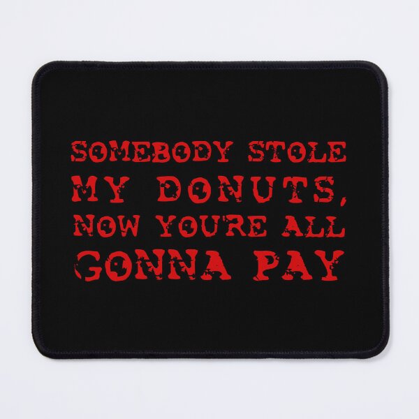 Item preview, POSTAL 2 - "Somebody Stole My Donuts, Now You're All Gonna Pay" designed and sold by Patryk Wiatrowski.