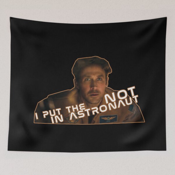 Item preview, Ryan Gosling as Ryland Grace: "I put the NOT in astronaut" in Project Hail Mary designed and sold by hesjustken.