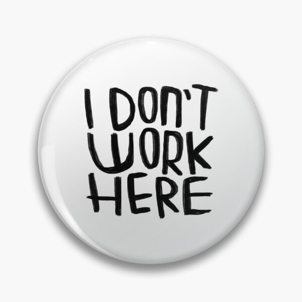 Item preview, I don't work here designed and sold by badlydrawnbabe.
