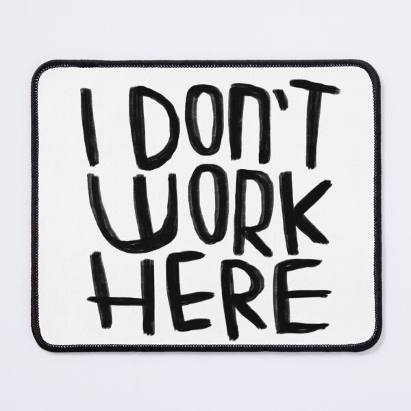 Item preview, I don't work here designed and sold by badlydrawnbabe.