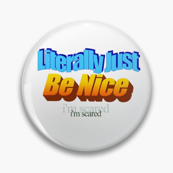 Item preview, Literally Just Be Nice i'm scared designed and sold by calciwuul.