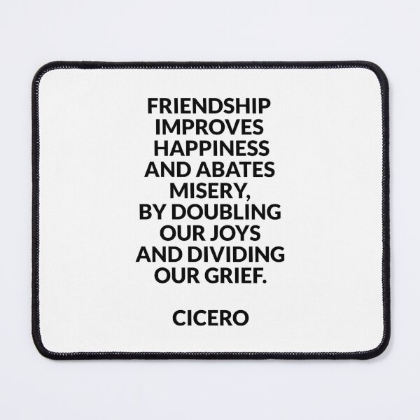 Item preview, Friendship improves happiness, and abates misery, by doubling our joys, and dividing our grief - Cicero quotes designed and sold by Inspirationmotivation.