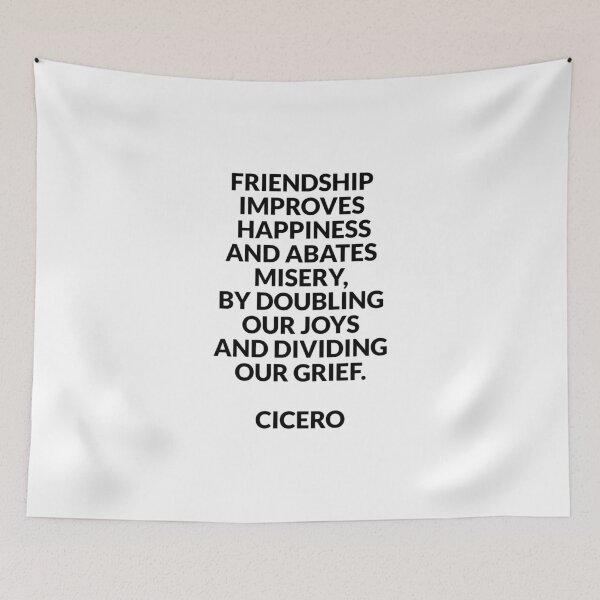 Item preview, Friendship improves happiness, and abates misery, by doubling our joys, and dividing our grief - Cicero quotes designed and sold by Inspirationmotivation.