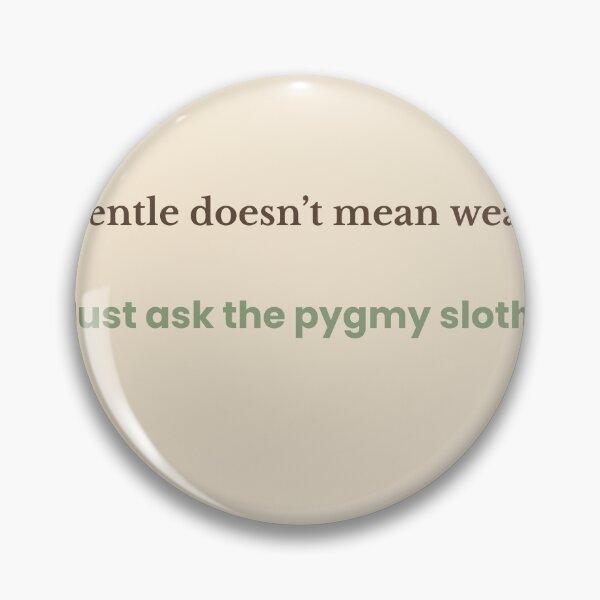 Item preview, Gentle Doesn’t Mean Weak – Pygmy Sloth Quote Design | Kindwaves Rare Land Series designed and sold by KWkindwaves.
