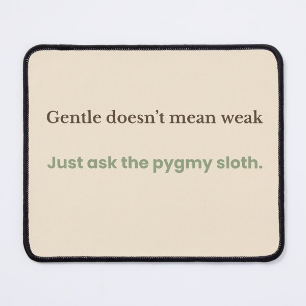 Item preview, Gentle Doesn’t Mean Weak – Pygmy Sloth Quote Design | Kindwaves Rare Land Series designed and sold by KWkindwaves.