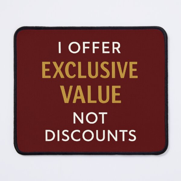 Item preview, I Offer Exclusive Value Not Discounts designed and sold by Danivique.