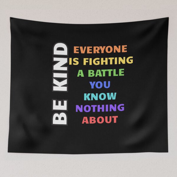 Item preview, Be Kind Everyone Is Fighting A Battle You Know Nothing designed and sold by A-Szczesniak.