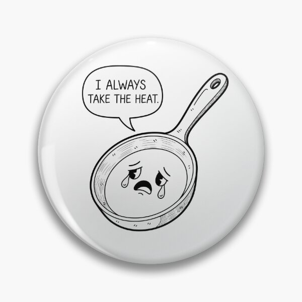 Item preview, I Always Take The Heat Sad Pan designed and sold by Owcomm.