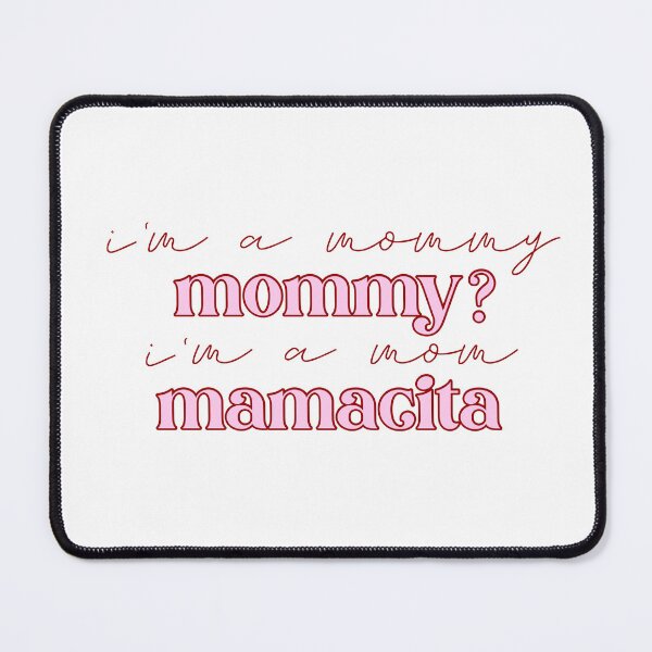 Item preview, i’m a mommy. mommy? i’m a mom. mamacita! designed and sold by pnkrose.