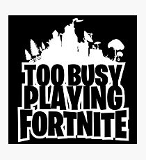 Too Busy Playing Fortnite Black Photographic Print