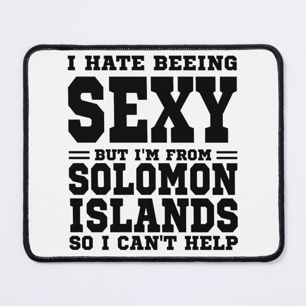 Item preview, I hate beeing Sexy but I'm form Solomon Islands so I can't help designed and sold by BYNDART.