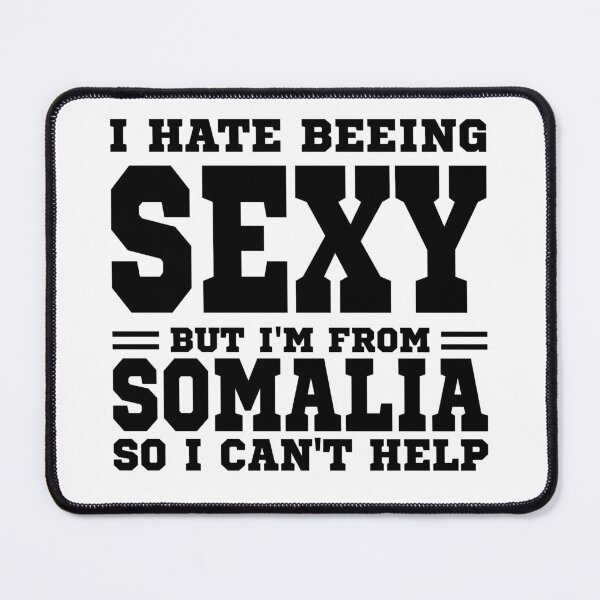Item preview, I hate beeing Sexy but I'm form Somalia so I can't help designed and sold by BYNDART.