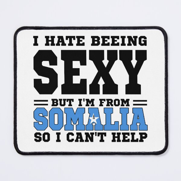 Item preview, I hate beeing Sexy but I'm form Somalia so I can't help designed and sold by BYNDART.