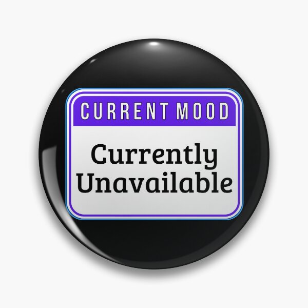 Item preview, CURRENT MOOD:  Currently Unavailable - funny warning signs designed and sold by DesignsFromTW-S.