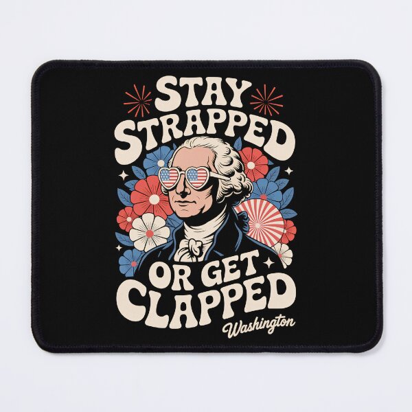 Item preview, Stay Strapped Or Get Clapped George Washington Funny 4th of July designed and sold by G350.