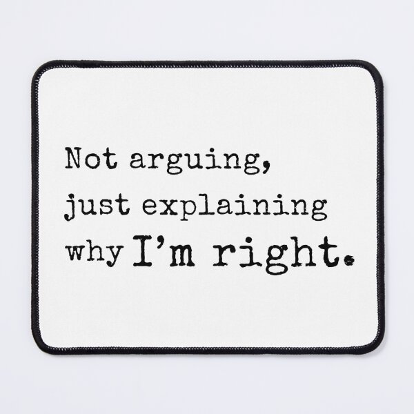 Item preview, Not Arguing, Just Explaining Why I'm Right – Funny Quote Design designed and sold by EEny-Miny.