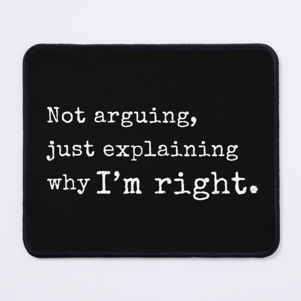 Item preview, Not Arguing, Just Explaining Why I'm Right – Funny Quote Design designed and sold by EEny-Miny.