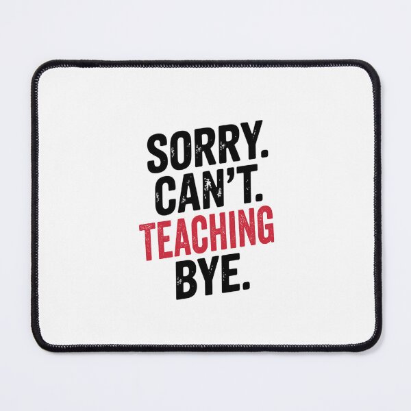 Item preview, Sorry can't Teaching bye - Funny Teaching Lover designed and sold by Oussinc.