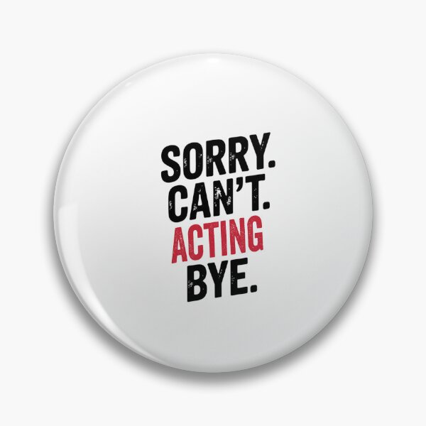 Item preview, Sorry can't Acting bye - Funny Acting Lover designed and sold by Oussinc.