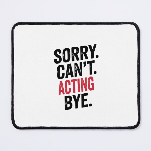 Item preview, Sorry can't Acting bye - Funny Acting Lover designed and sold by Oussinc.
