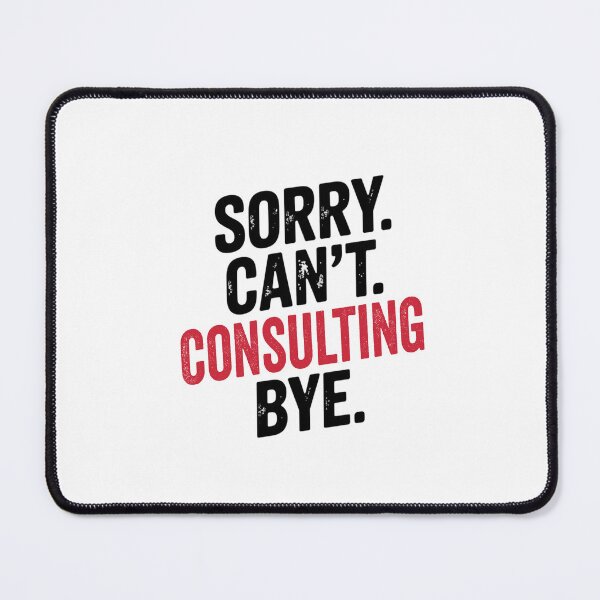 Item preview, Sorry can't Consulting bye - Funny Consulting Lover designed and sold by Oussinc.