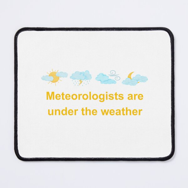 Item preview, Meteorologists Are Under the Weather designed and sold by Oddly Enchanted.