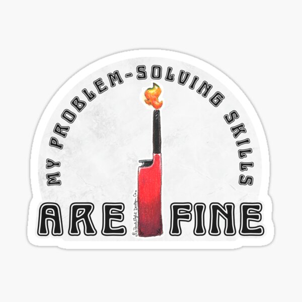 Item preview, My Problem-Solving Skills Are Fire designed and sold by PorchlightPDCo.