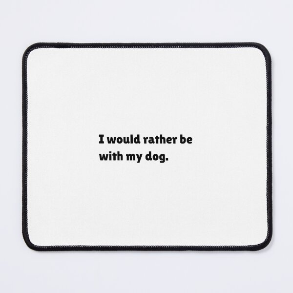 Item preview, I would rather be with my dog. designed and sold by amyt11.