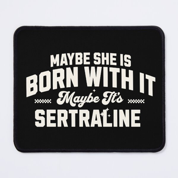 Item preview, Maybe She’s Born With It, Maybe It’s Sertraline designed and sold by dudelinart.