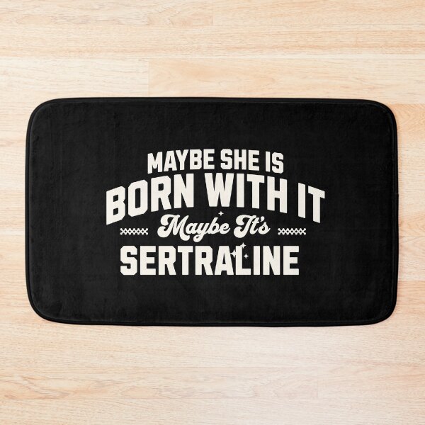 Item preview, Maybe She’s Born With It, Maybe It’s Sertraline designed and sold by dudelinart.