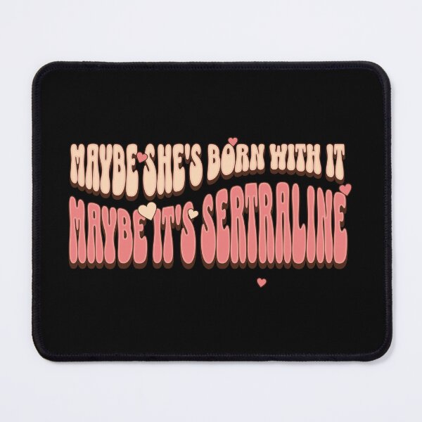 Item preview, Maybe She’s Born With It, Maybe It’s Sertraline designed and sold by dudelinart.