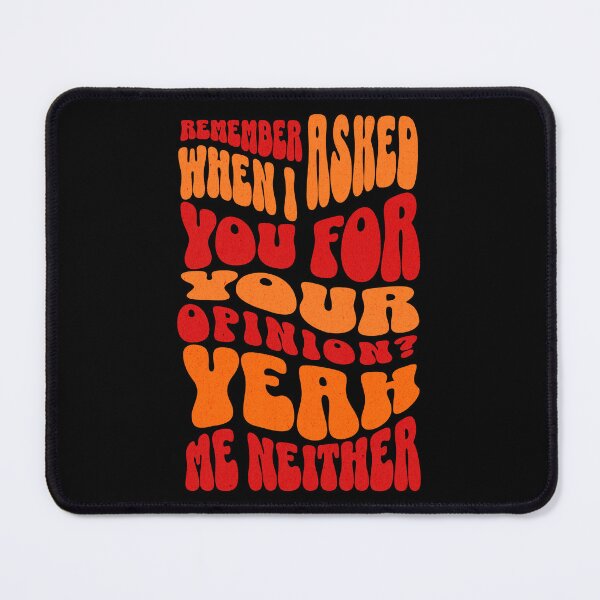 Item preview, Remember When I Asked For Your Opinion? Yeah, Me Neither designed and sold by dudelinart.