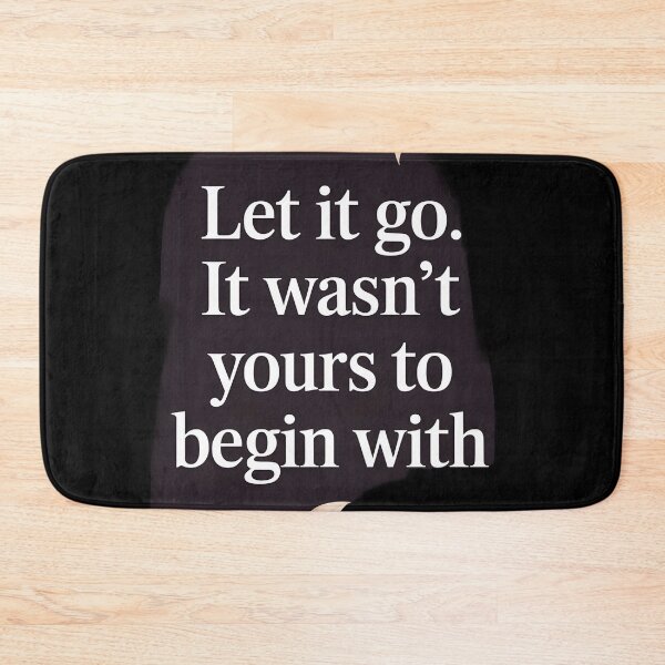 Item preview, Let it go. It wasnt yours to begin with designed and sold by Dilwish5.