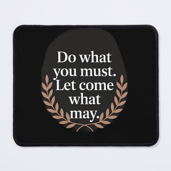 Item preview, Do what you must. Let come what may designed and sold by Dilwish5.