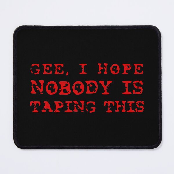 Item preview, POSTAL 2 - "Gee, I Hope Nobody Is Taping This" Quote designed and sold by Patryk Wiatrowski.