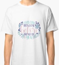 It May Have Been Done Before But Not By You Quote Classic T-Shirt