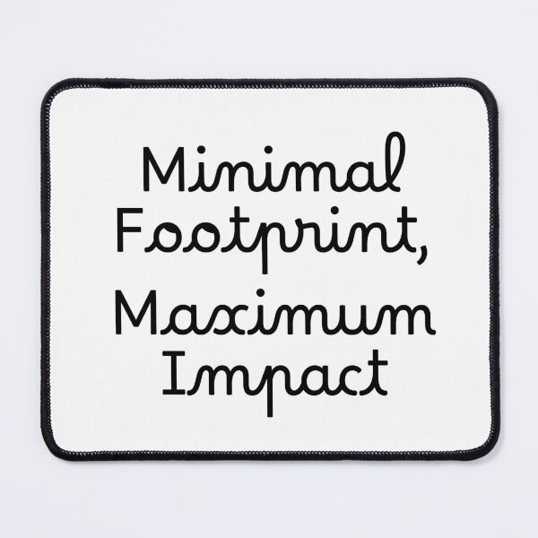 Item preview, Minimal Footprint, Maximum Impact designed and sold by Ninjacatoff.