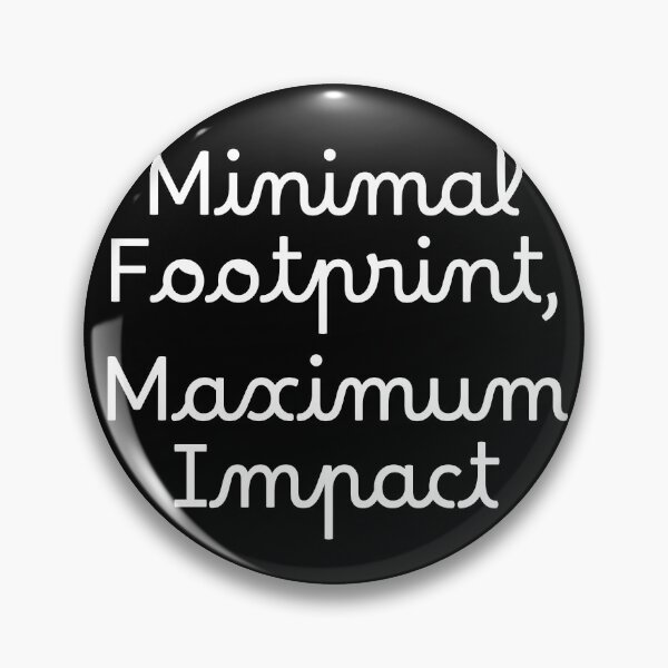 Item preview, Minimal Footprint, Maximum Impact designed and sold by Ninjacatoff.