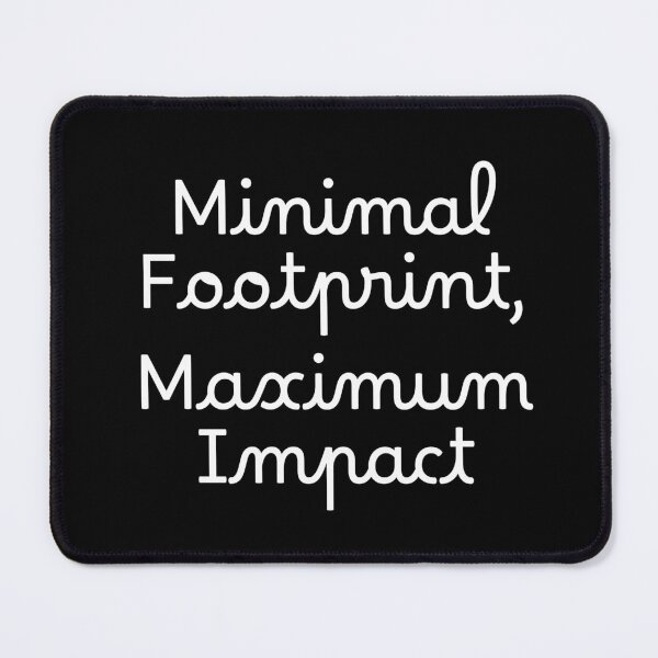 Item preview, Minimal Footprint, Maximum Impact designed and sold by Ninjacatoff.
